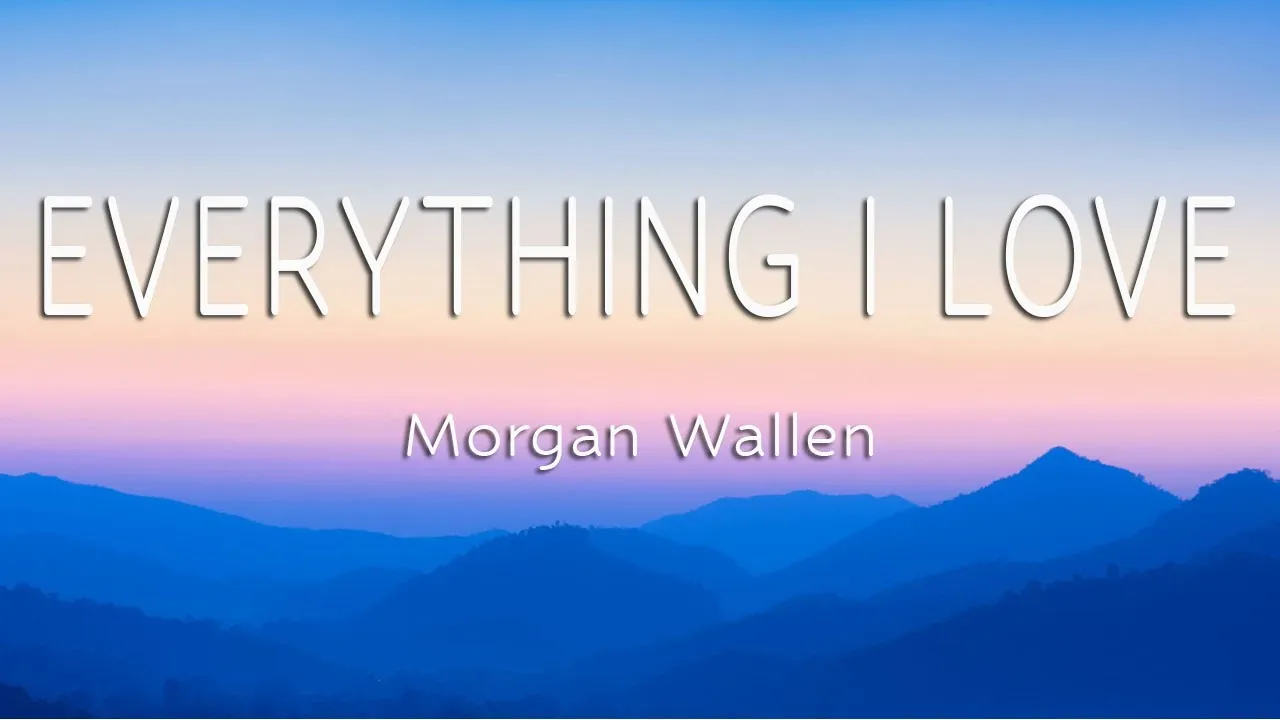 Morgan Wallen - Everything I Love (Lyrics) Morgan Wallen - Everything I Love (Lyrics)