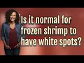 Is it normal for frozen shrimp to have white spots