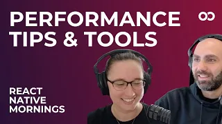 Performance Tips and Tools React Native Mornings Ep 2