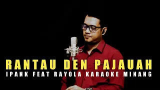 Download RANTAU DEN PAJAUAH (Ipank feat Rayola) Karaoke Minang Duet Cowok || Cowok MP3