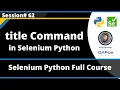 title Command in Selenium Python Session 62