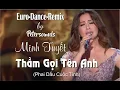 Lagu Thầm Gọi Tên Anh | Minh Tuyết | (Phai Dấu Cuộc Tình) - Petersounds Remix - Italo Disco