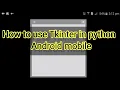 how to use Tkinter in python mobile tutorial 1 tkinter install tkinter in a mobile