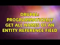 Drupal Programmatically get all names of an entity reference field 2 Solutions