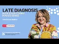 Late Diagnosis Now Everything Makes Sense