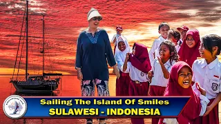 Sailing The Island Of Smiles – Sulawesi Indonesia – Series 5 Episode 140