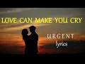 Download Lagu LOVE CAN MAKE YOU CRY  -  URGENT lyrics HD