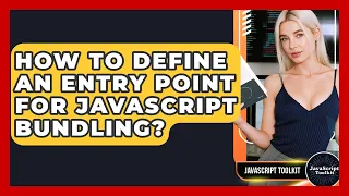 How To Define An Entry Point For JavaScript Bundling - JavaScript Toolkit