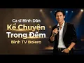 Lagu Kể Chuyện Trong Đêm – Ca Sĩ Bình Dân Hát Mộc Mạc Làm Rung Động Khán Giả