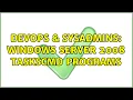DevOps SysAdmins Windows server 2008 taskscmd programs 2 Solutions