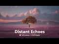 Lagu One Dreaming Tree -  Distant Echoes 🌿 Piano to Relax