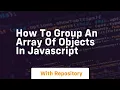 how to group an array of objects in javascript