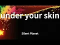 Silent Planet - under your skin (Lyrics)