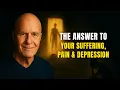 Wayne Dyer The Answer To Your Suffering Pain Depression The Compassionate Witness