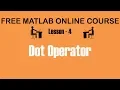 Dot operator - Lesson 4 Free MATLAB Online Course