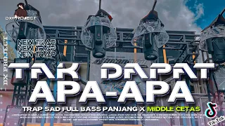dj tak dapat apa apa trap sad bass panjang middle cetas viral terbaru