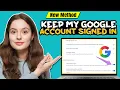 How to keep my google account signed in 2025 Full Guide
