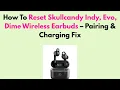 How To Reset Skullcandy Indy Evo Dime Wireless Earbuds - Pairing Charging Fix