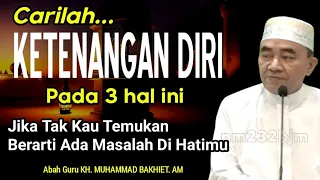 Download Carilah Ketenangan Diri Pada 3 Hal Ini || KH. Muhammad Bakhiet MP3