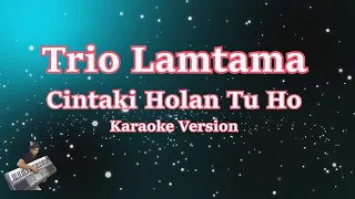 Download CINTAKI HOLAN TU HO - TRIO LAMTAMA (KARAOKE) | BATAK MP3