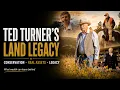 Ted Turner Conservation and the Kind of Wealth That Lives On