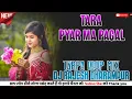 Download Lagu TARA PYAR MA PAGAL   ❤️ TARPA LOOP MIX❤️   DJ QUEEN 💃🏻 DJ RAJESH DHARAMPUR 🥳