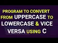c program to convert lowercase to uppercase and vice versa using string function