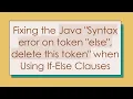 Fixing the Java Syntax error on token else delete this token when Using If-Else Clauses