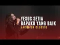 Download Lagu Yesus Setia, Bapaku Yang Baik, Engkau Alasan Ku Hidup - Jacqlien Celosse