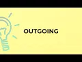 What is the meaning of the word OUTGOING