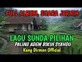 Lagu LAGU POP SUNDA LAWAS PILIHAN, FULL ALBUM,SUARA JERNIH,  PALING ADEM BIKIN SYAHDU