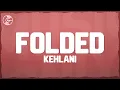 Kehlani - Folded (Lyrics)