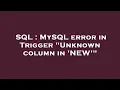 SQL MySQL error in Trigger Unknown column in NEW