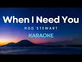 Download Lagu Rod Stewart - When I Need You (Karaoke)