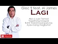 Gloc-9 feat. Al James - Lagi (lyrics)