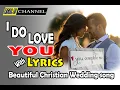 Download Lagu I DO LOVE YOU with Complete LYRICS II Beautiful Christian Wedding song II Outstanding Couple song