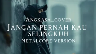  angkasa jangan pernah kau selingkuh cover version metalcore 
