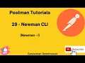 29 Postman Tutorials What is Newman Newman CLI