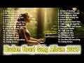 Download Lagu Broken Heart Song Album 2025 ‼️ Full Album Broken Heart Songs 💔 Sad Songs Make You Cry 😭
