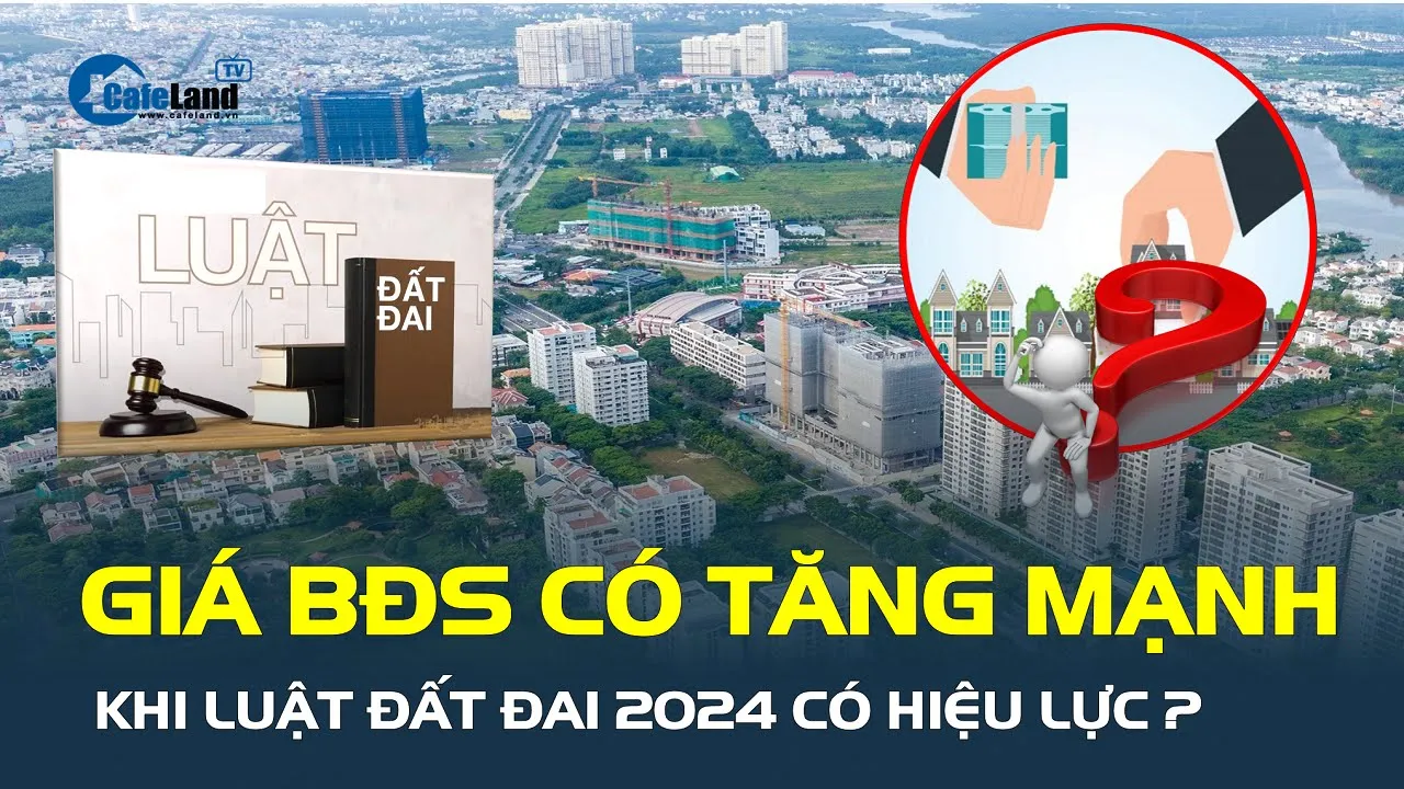 Outline Video Luật Đất đai 2024 có hiệu lực sẽ khiến giá bất động sản TĂNG MẠNH? | CafeLand