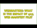 Webmasters What is the impact of 404 web manifest file