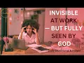 When You Feel Invisible at Work A Prayer for the Woman Who Has Been Overlooked and Underestimated