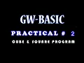 GW-BASIC PRACTICAL 2 CUBE SQUARE PROGRAM