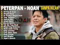 Lagu Kumpulan Lagu Peterpan \u0026 NOAH Terpopuler   Teman Kerja, Belajar \u0026 Santai Tanpa Iklan