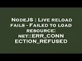 NodeJS Live reload fails - Failed to load resource net ERR