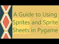A Guide to Using Sprites and Sprite Sheets in Pygame