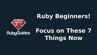 7 Things To Focus On If You Are a Beginner Ruby Developer