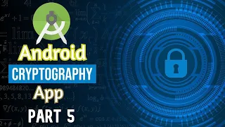 Cryptography Android App Part 5 Encryption and Decryption Algorithms in Java Semester Project