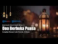 Download Lagu Bacaan Doa Berbuka Puasa, Lengkap dengan Arab Latin dan Terjemahan Bahasa Indonesia