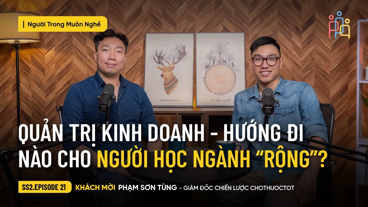 Outline Video Quản Trị Kinh Doanh - Hướng Đi Nào Cho Người Học Ngành "Rộng"? | Phạm Sơn Tùng | #NTMN EP 21